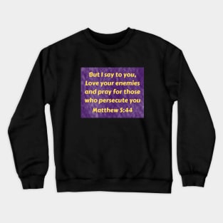 Bible Verse Matthew 5:44 Crewneck Sweatshirt